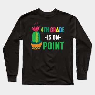 Cactus Student Happy Back School Day 4th Grade Is On Point Long Sleeve T-Shirt